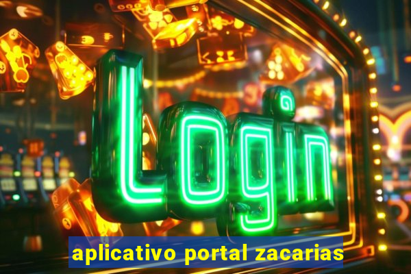 aplicativo portal zacarias